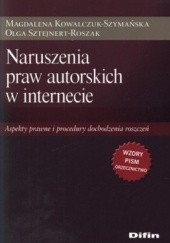 Okładka książki Naruszenia praw autorskich w internecie. Aspekty prawne i procedury dochodzenia roszczeń Magdalena Kowalczuk-Szymańska
