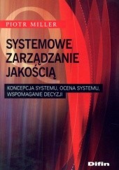 Okładka książki Systemowe zarządzanie jakością. Koncepcja systemu, ocena systemu, wspomaganie decyzji