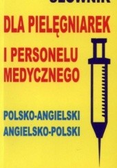 Okładka książki Słownik dla pielęgniarek i personelu medycznego polsko-angielski angielsko-polski