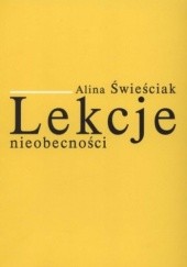 Okładka książki Lekcje nieobecności. Szkice o najnowszej poezji polskiej (2001-2010) Alina Świeściak