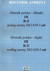Okładka książki Słownik polsko-śląski. Zbornik polsko-ślunski. Tom 3. R-Z Andrzej Roczniok