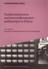 Okładka książki Studia empiryczne nad komunikowaniem politycznym w Polsce Bogusława Dobek-Ostrowska, Kamila Majdecka