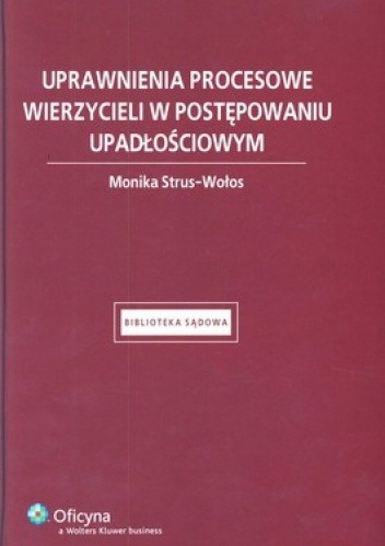 Okładka książki Uprawnienia procesowe wierzycieli w postępowaniu upadłościowym Monika Strus-Wołos