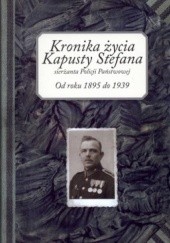 Okładka książki Kronika życia Kapusty Stefana sierżanta Policji Państwowej. Od roku 1895 do 1939 