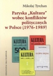 Okładka książki Paryska Kultura wobec konfliktów politycznych w Polsce (1976-1989) Mikołaj Tyrchan