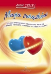 Okładka książki Magia związków. Relacje partnerskie i rodzinne według chińskiej filozofii przyrody i księgi przemian Anna Czelej