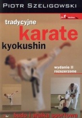 Okładka książki Tradycyjne karate kyokushin. Budo i walka sportowa Piotr Szeligowski