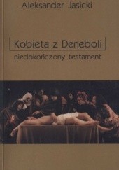 Okładka książki Kobieta z Deneboli. Niedokończony testament Aleksander Jasicki