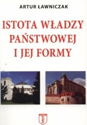 Okładka książki Istota władzy państwowej i jej formy Artur Ławniczak