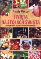 Okładka książki Święta na stołach świata. Przepisy kulinarne, obyczaje ze wszystkich kontynentów Anais Vially