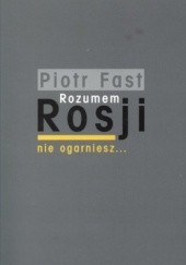 Okładka książki Rozumem Rosji nie ogarniesz... Szkice o książkach Piotr Fast