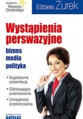 Okładka książki Wystąpienia perswazyjne. Biznes, media, polityka Elżbieta Żurek