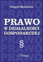 Okładka książki Prawo w działalności gospodarczej Grzegorz Michniewicz
