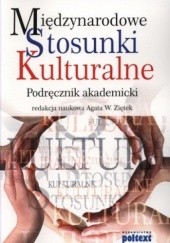 Okładka książki Międzynarodowe stosunki kulturalne. Podręcznik akademicki Agata Ziętek