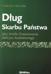 Okładka książki Dług Skarbu Państwa jako źródło finansowania deficytu budżetowego Tomasz Uryszek