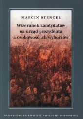 Okładka książki Wizerunek kandydatów na urząd prezydenta a osobowość ich wyborców Marcin Stencel