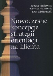 Okładka książki Nowoczesne koncepcje strategii orientacji na klienta Lech Nieżurawski, Bożena Pawłowska, Justyna Witkowska