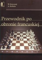 Okładka książki Przewodnik po obronie francuskiej Aleksander Kalinin, Wiktor Korcznoj