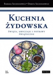 Okładka książki Kuchnia żydowska. Święta, obyczaje i potrawy świąteczne Barbara Szczepanowicz, Dorota Szczepanowicz