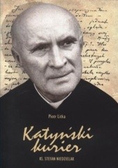 Okładka książki Katyński kurier. Ks. Stefan Niedzielak Piotr Litka