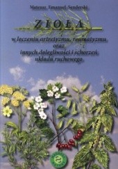 Okładka książki Zioła w leczeniu artretyzmu, reumatyzmu oraz innych dolegliwości i schorzeń układu ruchowego Mateusz Emanuel Senderski