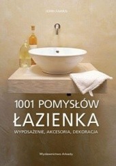 Okładka książki Łazienka. 1001 pomysłów. Wyposażenie, akcesoria, dekoracja Jerri Farris