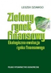 Okładka książki Zielony rynek finansowy. Ekologiczna ewolucja rynku finansowego Leszek Dziawgo