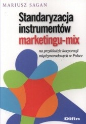 Okładka książki Standaryzacja instrumentów marketingu-mix na przykładzie korporacji międzynarodowych w Polsce