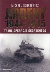 Okładka książki Ardeny 1944-1945. Tajne operacje Skorzenego Michael Schadewitz