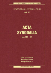 Okładka książki Acta synodalia Ann. 381-431. Dokumenty synodów od 381 do 431 roku Arkadiusz Baron, Henryk Pietras SJ