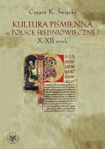 Okładka książki Kultura piśmienna w Polsce średniowiecznej. X-XII wiek Cezary K. Święcki