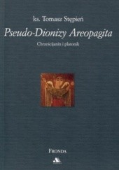 Okładka książki Pseudo-Dionizy Areopagita. Chrześcijanin i platonik Tomasz Stępień