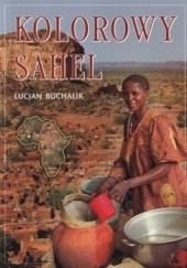 Okładka książki Kolorowy Sahel Lucjan Buchalik