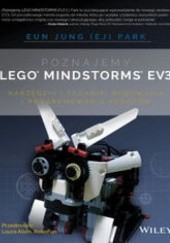 Okładka książki Poznajemy LEGO MINDSTORMS EV3. Narzędzia i techniki budowania i programowania robotów Eun Jung Park