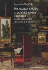 Okładka książki Pracownia artysty w polskiej sztuce i kulturze połowy XIX w. i początku Bagińska Agnieszka