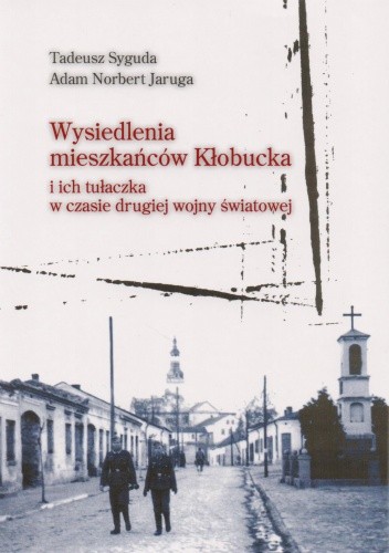Okładka książki Wysiedlenia mieszkańców Kłobucka i ich tułaczka w czasie drugiej wojny światowej Adam Norbert Jaruga, Tadeusz Syguda