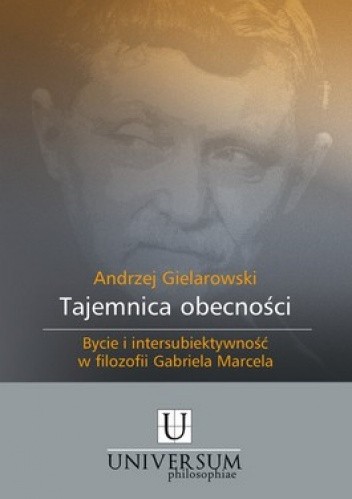 Okładka książki Tajemnica obecności. Bycie i intersubiektywność w filozofii Gabriela Marcela Andrzej Gielarowski