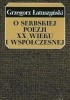 Okładka książki O serbskiej poezji XX wieku i współczesnej Grzegorz Łatuszyński