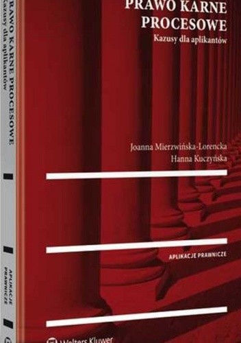 Okładka książki Prawo karne procesowe Kazusy dla aplikantów Hanna Kuczyńska, Joanna Mierzwińska-Lorencka