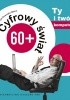 Okładka książki Cyfrowy świat 60+. Ty i twój komputer Alicja Żarowska-Mazur