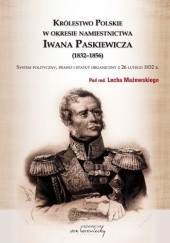 Okładka książki Królestwo Polskie w okresie namiestnictwa Iwana Paskiewicza (1832-1856). System polityczny, prawo i statut organiczny z 26 lutego 1832 r.