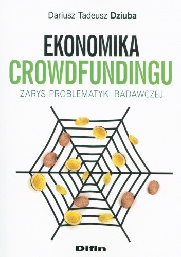 Okładka książki Ekonomika Crowdfundingu. Zarys problematyki badawczej Dariusz Tadeusz Dziuba
