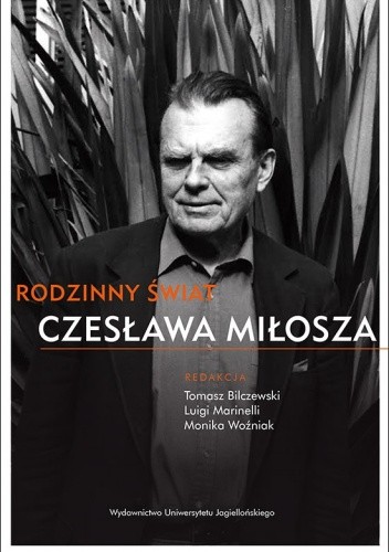 Okładka książki Rodzinny świat Czesława Miłosza Tomasz Bilczewski, Luigi Marinelli, Monika Woźniak