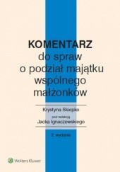 Okładka książki Komentarz do spraw o podział majątku wspólnego małżonków Jacek Ignaczewski, Krystyna Skiepko