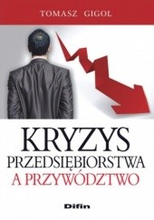Okładka książki Kryzys przedsiębiorstwa a przywództwo Tomasz Gigol