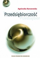 Okładka książki Przedsiębiorczość jako proces współoddziaływania sposobności i intencji przedsiębiorczych Agnieszka Kurczewska