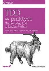 Okładka książki TDD w praktyce. Niezawodny kod w języku Python Harry J.W. Percival