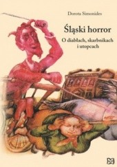 Okładka książki Śląski horror. O diabłach skarbnikach i utopcach Dorota Simonides