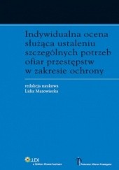 Okładka książki Indywidualna ocena służąca ustaleniu szczególnych potrzeb ofiar przestępstw w zakresie ochrony Lidia Mazowiecka