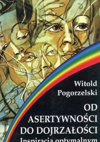 Okładka książki Od asertywności do dojrzałości. Inspiracja optymalnym Witold Pogorzelski